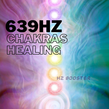 Hz Booster - 639hz Chakras Healing - Music to Meditate