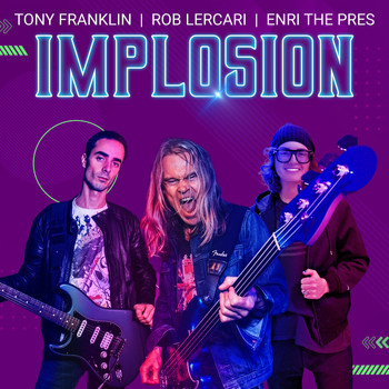 Tony Franklin, Rob Lercari, and Enri the Pres - Implosion