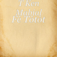 T Ken Mabial - Fè Tòtòt