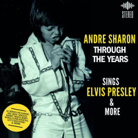 Andre Sharon - Through the Years - Sings Elvis Presley and More