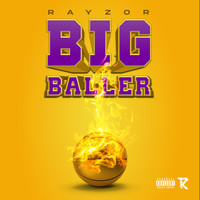 Rayzor - Big Baller (Explicit)