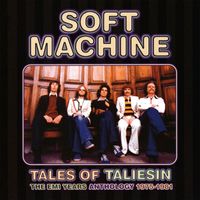 Soft Machine - Tales of Taliesin: An Anthology 1975-1981
