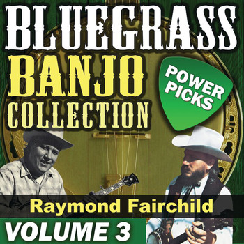 Raymond Fairchild - Bluegrass Banjo Collection: Power Picks (Vol. 3)