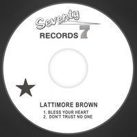 Lattimore Brown - Bless Your Heart / Don't Trust No One