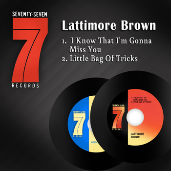 Lattimore Brown - I Know That I'm Gonna Miss You / Little Bag of Tricks