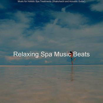Relaxing Spa Music Beats - Music for Holistic Spa Treatments (Shakuhachi and Acoustic Guitar)