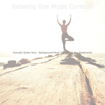Relaxing Spa Music Curation - Acoustic Guitar Solo - Background Music for Holistic Spa Treatments