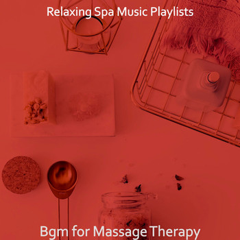 Relaxing Spa Music Playlists - Bgm for Massage Therapy