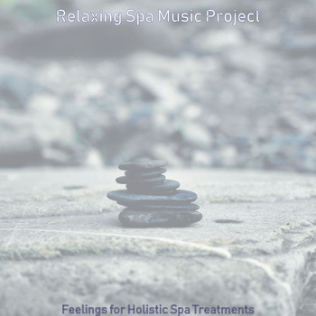 Relaxing Spa Music Project - Feelings for Holistic Spa Treatments