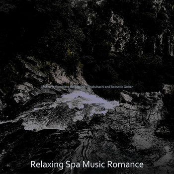 Relaxing Spa Music Romance - Music for Complete Relaxation - Shakuhachi and Acoustic Guitar