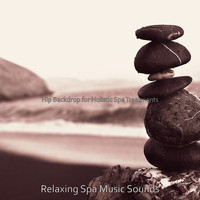 Relaxing Spa Music Sounds - Hip Backdrop for Holistic Spa Treatments