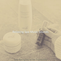Relaxing Spa Music Sounds - Easy Background for Tranquility