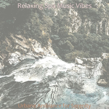 Relaxing Spa Music Vibes - Urbane Ambiance for Serenity