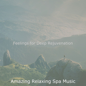 Amazing Relaxing Spa Music - Feelings for Deep Rejuvenation