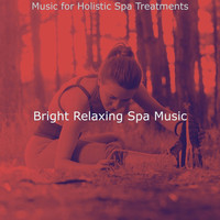 Bright Relaxing Spa Music - Music for Holistic Spa Treatments