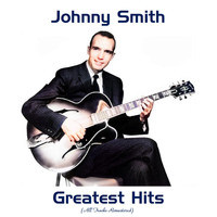 Johnny Smith - Johnny Smith Greatest Hits (All Tracks Remastered)