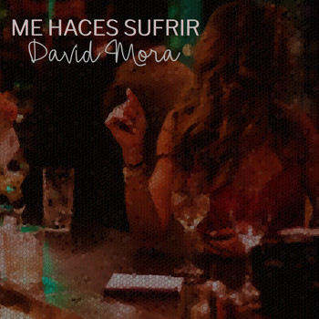 DAVID MORA - Me Haces Sufrir