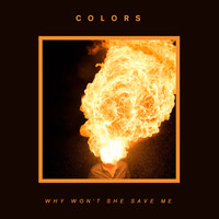 Colors - Why Won´T She Save Me