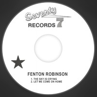 Fenton Robinson - The Sky is Crying / Let Me Come on Home