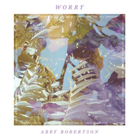 Abby Robertson - Worry
