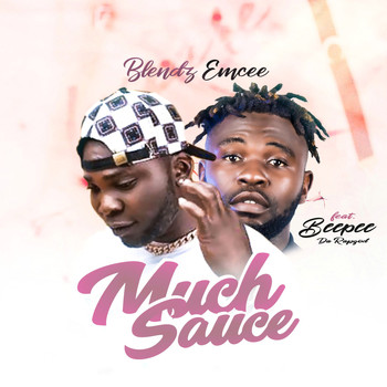 Blendz Emcee featuring Beepee Da Rapgod - Much Sauce