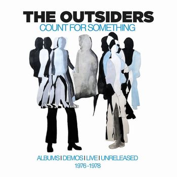 The Outsiders - Count For Something: Albums, Demos, Live, Unreleased 1976-1978