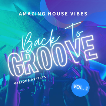 Various Artists - Back To Groove (Amazing House Vibes), Vol. 1