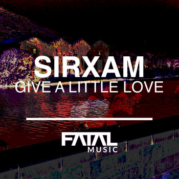 Sirxam - Give A Little Love