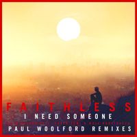 Faithless - I Need Someone (feat. Nathan Ball) (Paul Woolford Remixes)