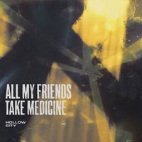 Hollow City - All My Friends Take Medicine (Explicit)