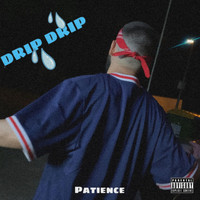 Patience - Drip Drip (Explicit)