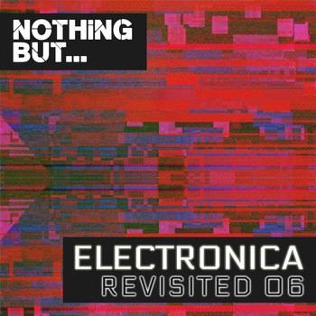 Various Artists - Nothing But... Electronica Revisited, Vol. 06