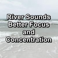 Smooth Wave - River Sounds Better Focus and Concentration