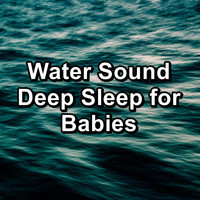 Natural Sounds - Water Sound Deep Sleep for Babies