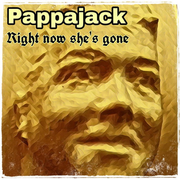 Pappajack - Right Now She`s Gone