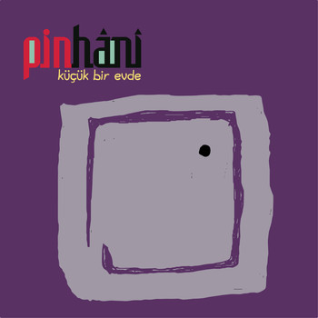 Pinhani - Küçük Bir Evde