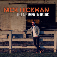 Nick Hickman - Tell Me When I'm Drunk