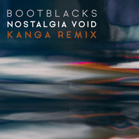 Bootblacks - Nostalgia Void (KANGA Remix)