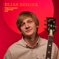 Elias Bendix - Time to Make a Better Day