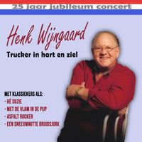 Henk Wijngaard - Trucker In Hart En Ziel (25 Jaar Jubileum Concert) (Live)