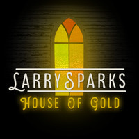 Larry Sparks - House of Gold