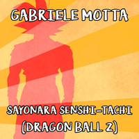 Gabriele Motta - Sayonara Senshi-Tachi (From "Dragon Ball Z")