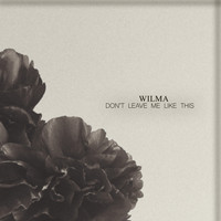 Wilma - Don't Leave Me Like This
