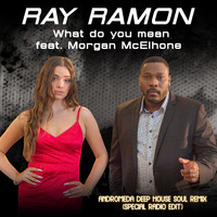 Ray Ramon - What do you mean (feat. Morgan McElhone) (Andromeda Deep House Soul Remix Special Radio Edit)