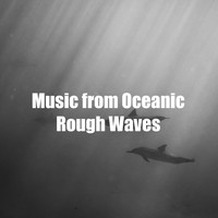 Ocean Storm - Music from Oceanic Rough Waves