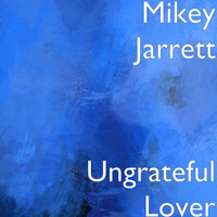 Mikey Jarrett - Ungrateful Lover