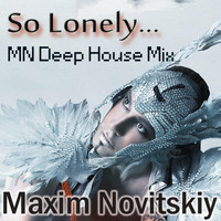 Maxim Novitskiy - So Lonely (Mn Deep House Mix)