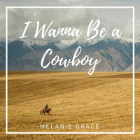 Melanie Grace - I Wanna Be a Cowboy