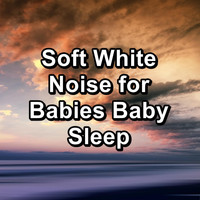 White Noise Sound - Soft White Noise for Babies Baby Sleep