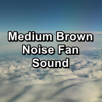 White Noise Pink Noise - Medium Brown Noise Fan Sound